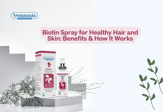 Biotin Spray for Healthy Hair and Skin: Benefits & How It Works