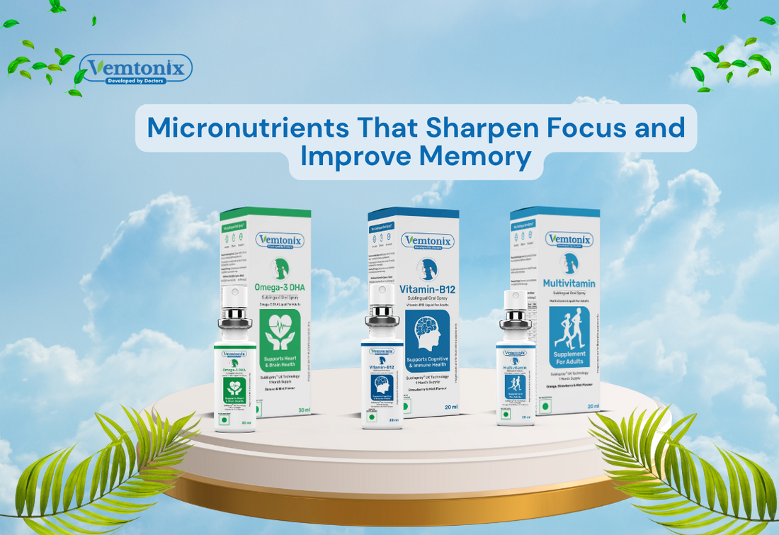 Micronutrients That Sharpen Focus and Improve Memory